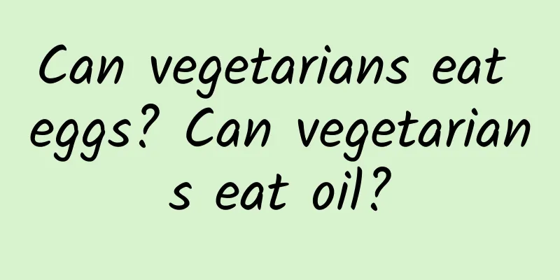Can vegetarians eat eggs? Can vegetarians eat oil?