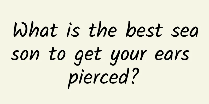 What is the best season to get your ears pierced?