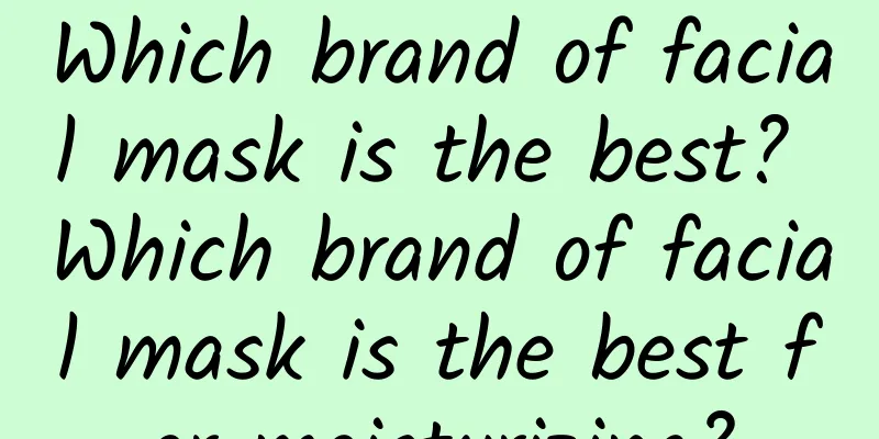 Which brand of facial mask is the best? Which brand of facial mask is the best for moisturizing?