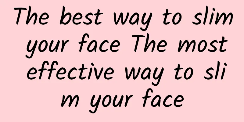 The best way to slim your face The most effective way to slim your face