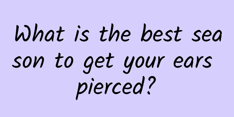 What is the best season to get your ears pierced?