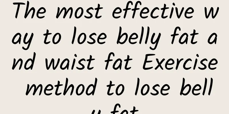 The most effective way to lose belly fat and waist fat Exercise method to lose belly fat