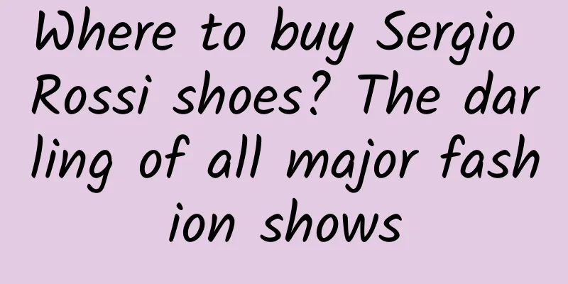 Where to buy Sergio Rossi shoes? The darling of all major fashion shows