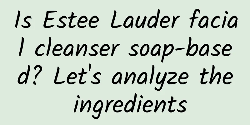 Is Estee Lauder facial cleanser soap-based? Let's analyze the ingredients