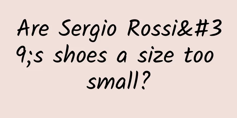 Are Sergio Rossi's shoes a size too small?