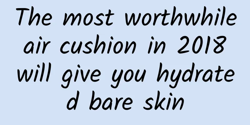 The most worthwhile air cushion in 2018 will give you hydrated bare skin