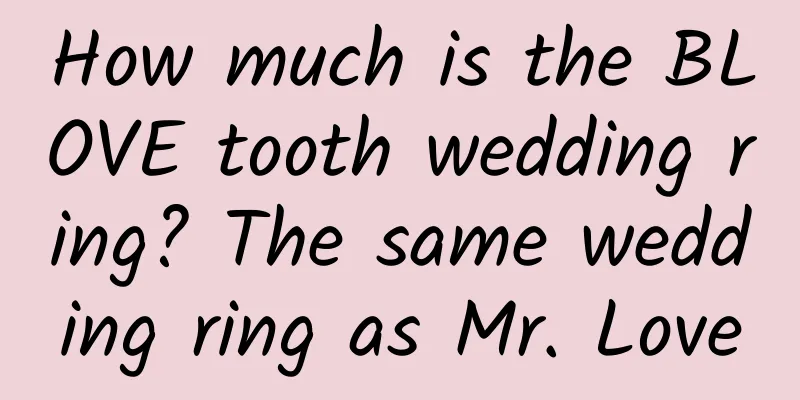 How much is the BLOVE tooth wedding ring? The same wedding ring as Mr. Love
