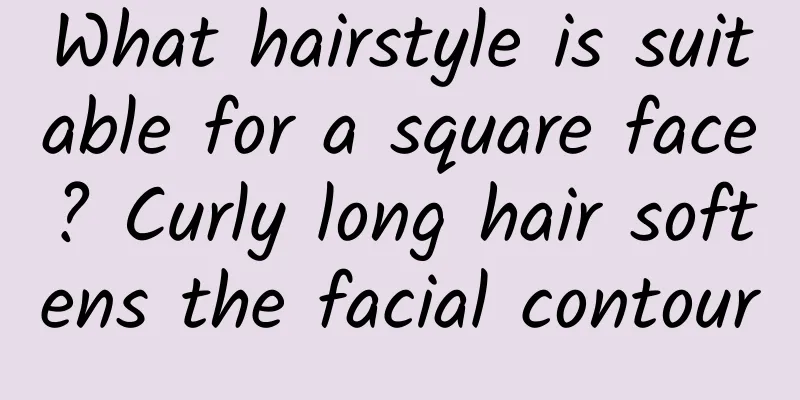 What hairstyle is suitable for a square face? Curly long hair softens the facial contour
