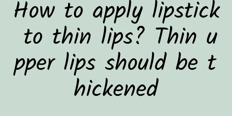 How to apply lipstick to thin lips? Thin upper lips should be thickened
