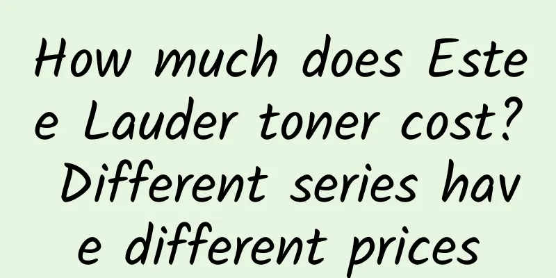 How much does Estee Lauder toner cost? Different series have different prices