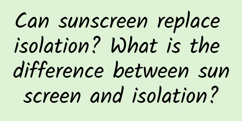 Can sunscreen replace isolation? What is the difference between sunscreen and isolation?