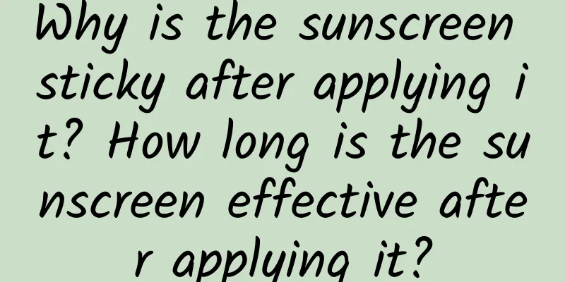 Why is the sunscreen sticky after applying it? How long is the sunscreen effective after applying it?