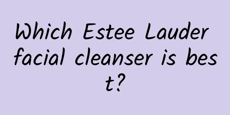 Which Estee Lauder facial cleanser is best?