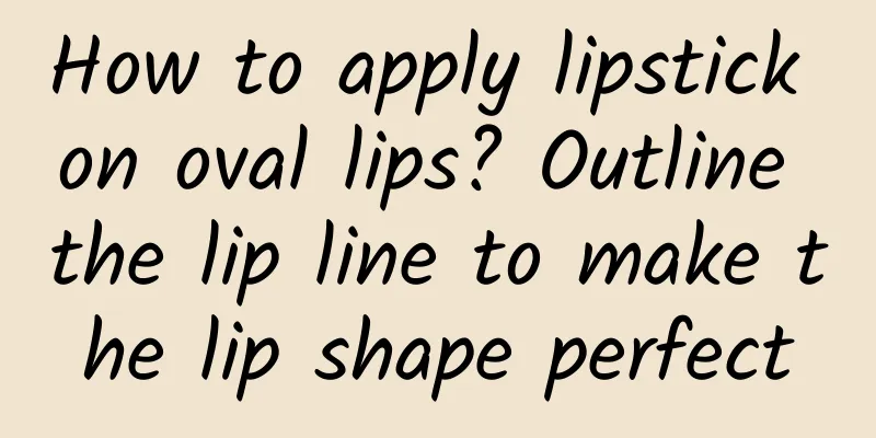 How to apply lipstick on oval lips? Outline the lip line to make the lip shape perfect