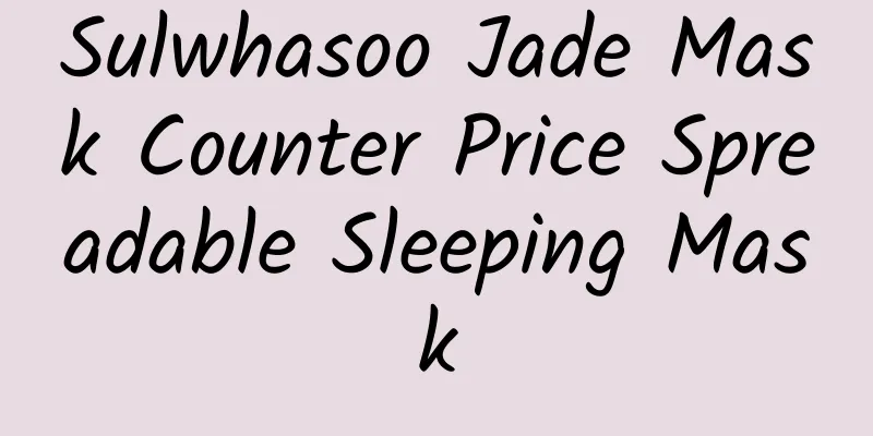 Sulwhasoo Jade Mask Counter Price Spreadable Sleeping Mask