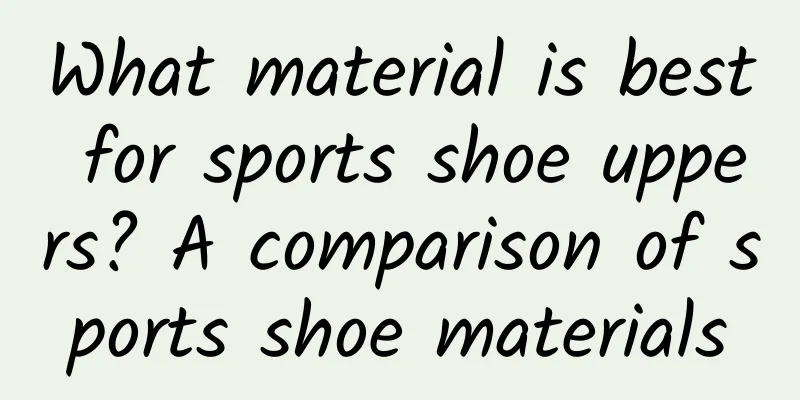 What material is best for sports shoe uppers? A comparison of sports shoe materials