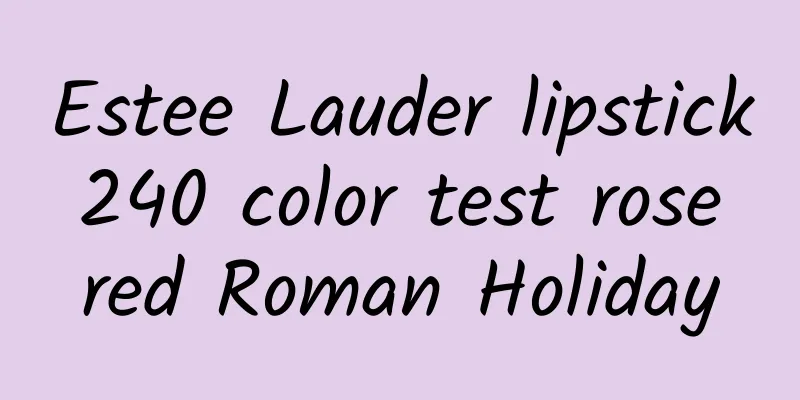 Estee Lauder lipstick 240 color test rose red Roman Holiday