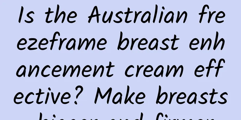 Is the Australian freezeframe breast enhancement cream effective? Make breasts bigger and firmer
