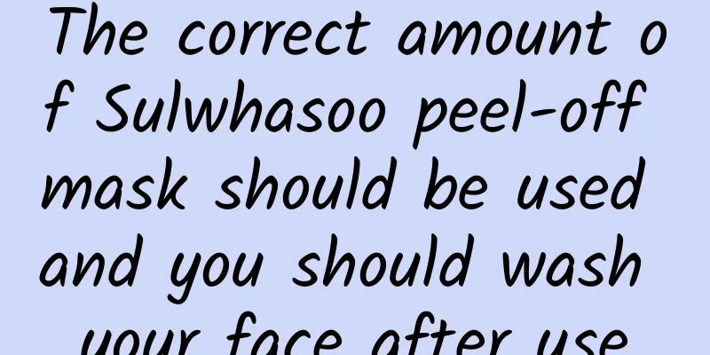 The correct amount of Sulwhasoo peel-off mask should be used and you should wash your face after use