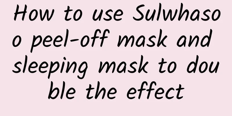 How to use Sulwhasoo peel-off mask and sleeping mask to double the effect