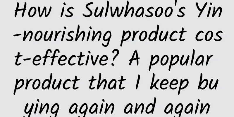 How is Sulwhasoo's Yin-nourishing product cost-effective? A popular product that I keep buying again and again