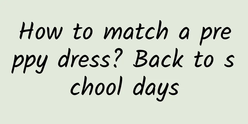 How to match a preppy dress? Back to school days
