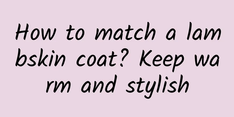 How to match a lambskin coat? Keep warm and stylish