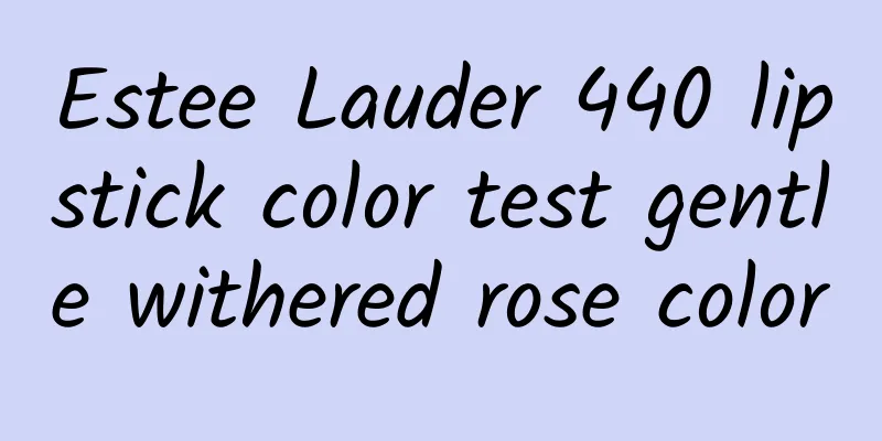 Estee Lauder 440 lipstick color test gentle withered rose color