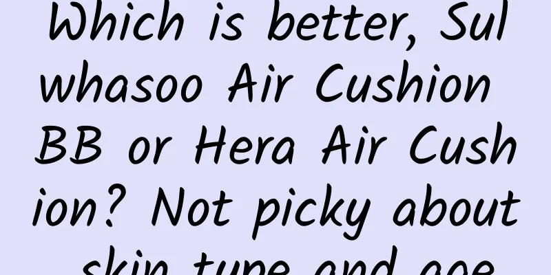 Which is better, Sulwhasoo Air Cushion BB or Hera Air Cushion? Not picky about skin type and age