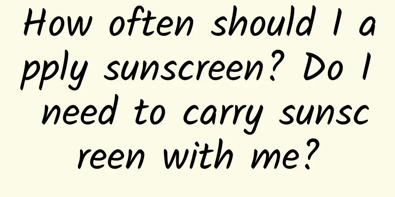 How often should I apply sunscreen? Do I need to carry sunscreen with me?