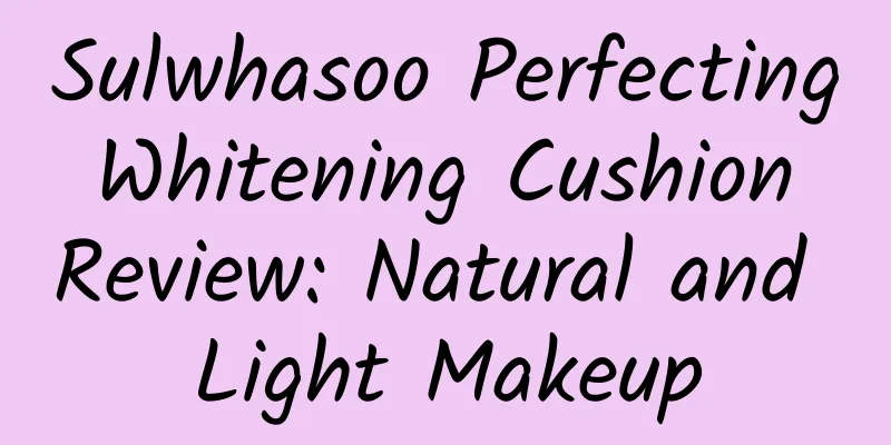 Sulwhasoo Perfecting Whitening Cushion Review: Natural and Light Makeup