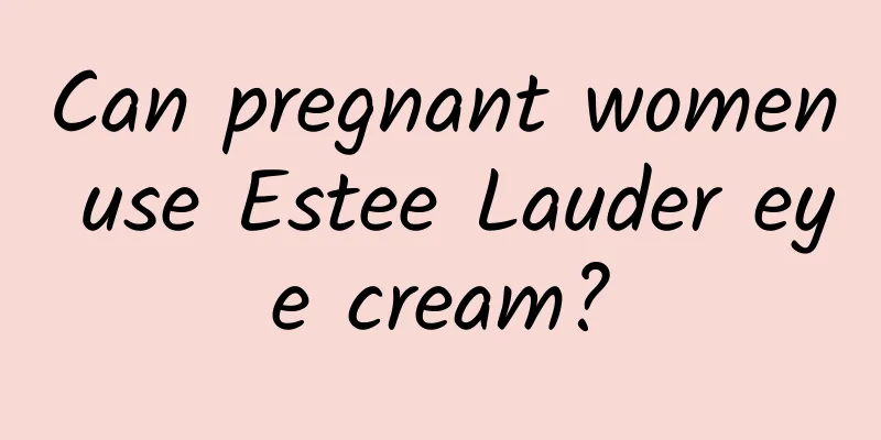 Can pregnant women use Estee Lauder eye cream?