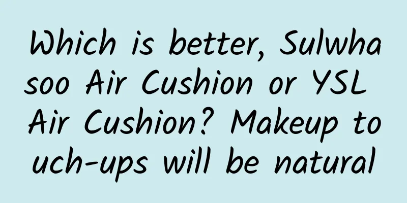 Which is better, Sulwhasoo Air Cushion or YSL Air Cushion? Makeup touch-ups will be natural