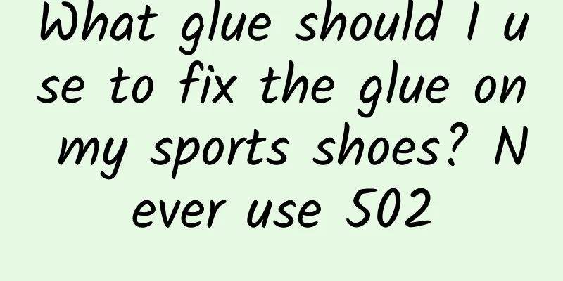 What glue should I use to fix the glue on my sports shoes? Never use 502