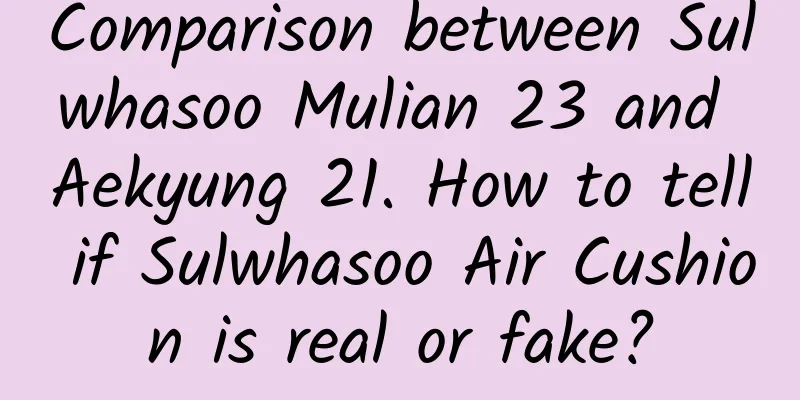 Comparison between Sulwhasoo Mulian 23 and Aekyung 21. How to tell if Sulwhasoo Air Cushion is real or fake?