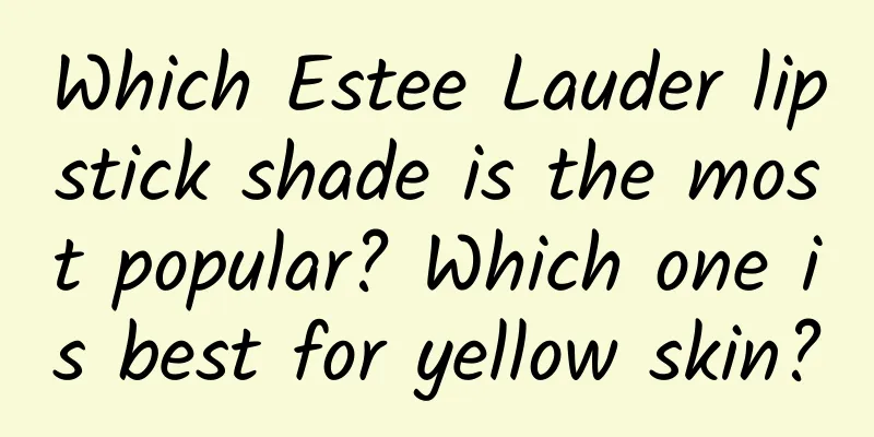 Which Estee Lauder lipstick shade is the most popular? Which one is best for yellow skin?