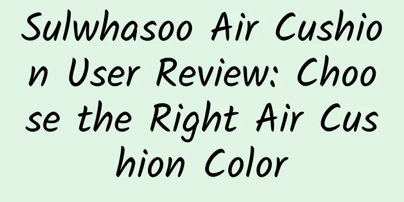 Sulwhasoo Air Cushion User Review: Choose the Right Air Cushion Color
