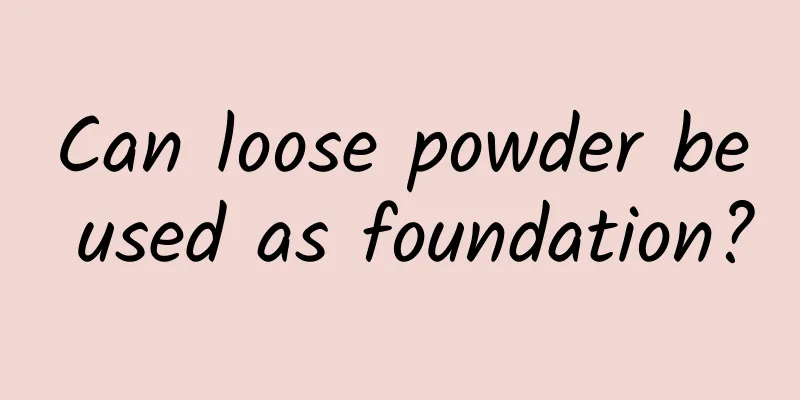 Can loose powder be used as foundation?