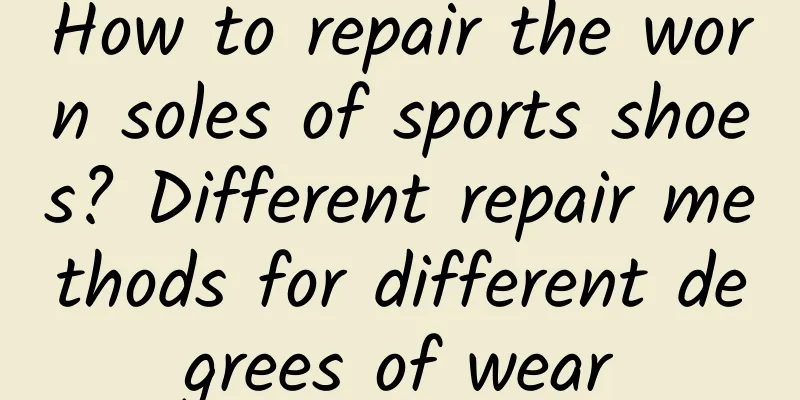 How to repair the worn soles of sports shoes? Different repair methods for different degrees of wear
