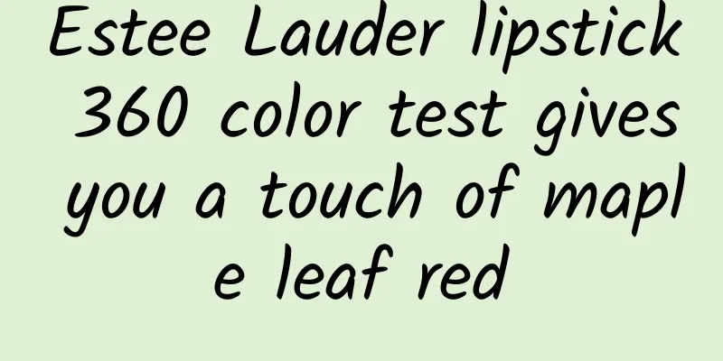 Estee Lauder lipstick 360 color test gives you a touch of maple leaf red