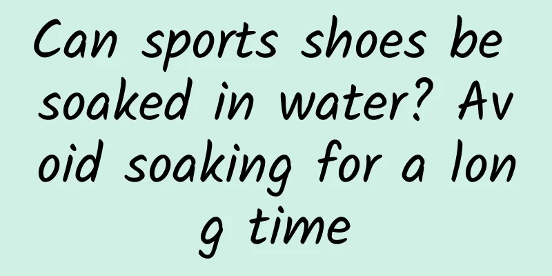 Can sports shoes be soaked in water? Avoid soaking for a long time