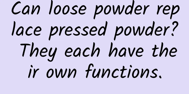 Can loose powder replace pressed powder? They each have their own functions.