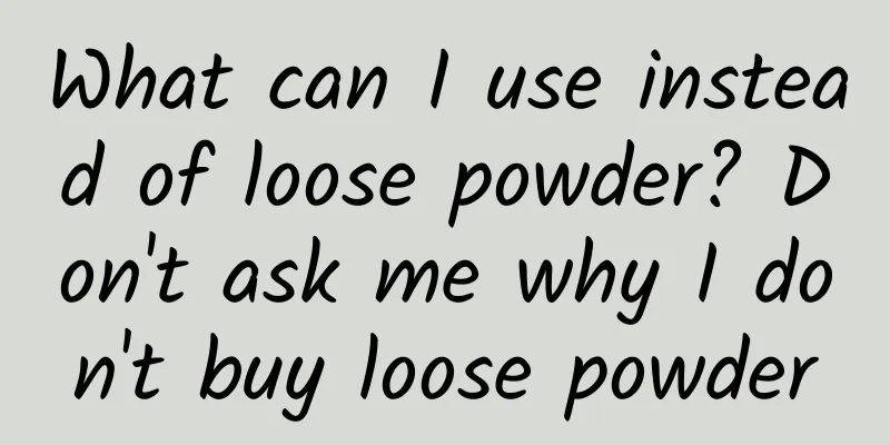 What can I use instead of loose powder? Don't ask me why I don't buy loose powder