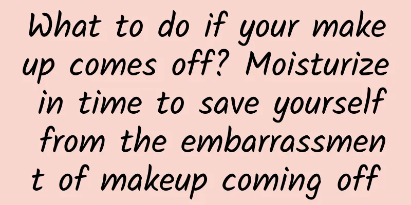 What to do if your makeup comes off? Moisturize in time to save yourself from the embarrassment of makeup coming off