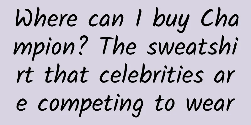 Where can I buy Champion? The sweatshirt that celebrities are competing to wear