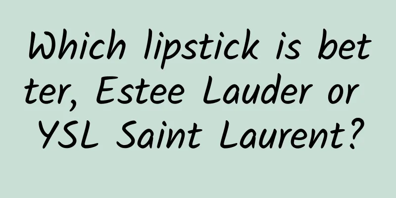 Which lipstick is better, Estee Lauder or YSL Saint Laurent?
