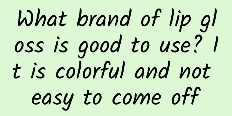 What brand of lip gloss is good to use? It is colorful and not easy to come off