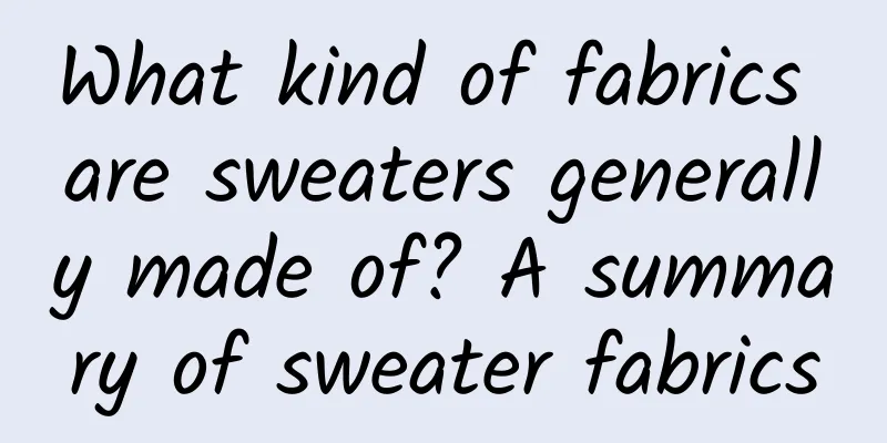 What kind of fabrics are sweaters generally made of? A summary of sweater fabrics