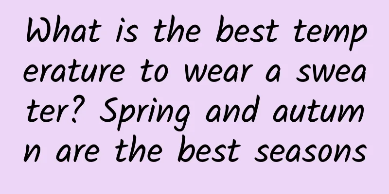 What is the best temperature to wear a sweater? Spring and autumn are the best seasons