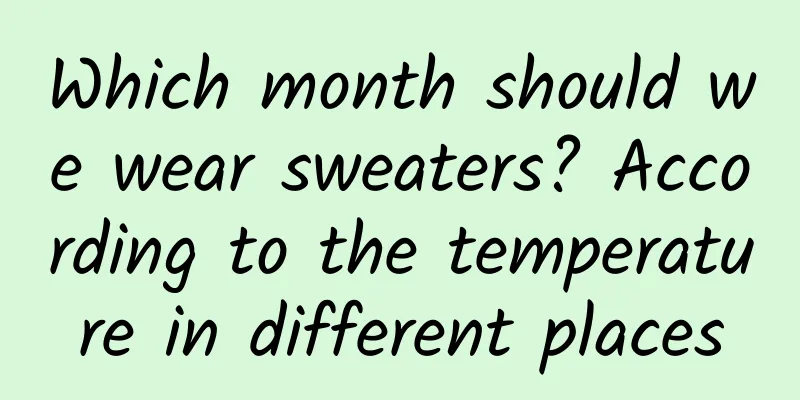 Which month should we wear sweaters? According to the temperature in different places